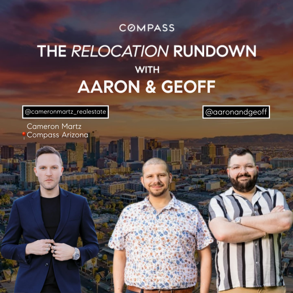 Arizona living — where desert landscapes meet vibrant city life, and a booming housing market draws new residents from across the country. But moving to Arizona means more than just chasing sunshine. On this week’s episode of The Relocation Rundown, Aaron and Geoff sat down with Arizona real estate expert Cameron Martz to unpack the state’s growing appeal, from diverse housing options to lifestyle perks and everything in between.